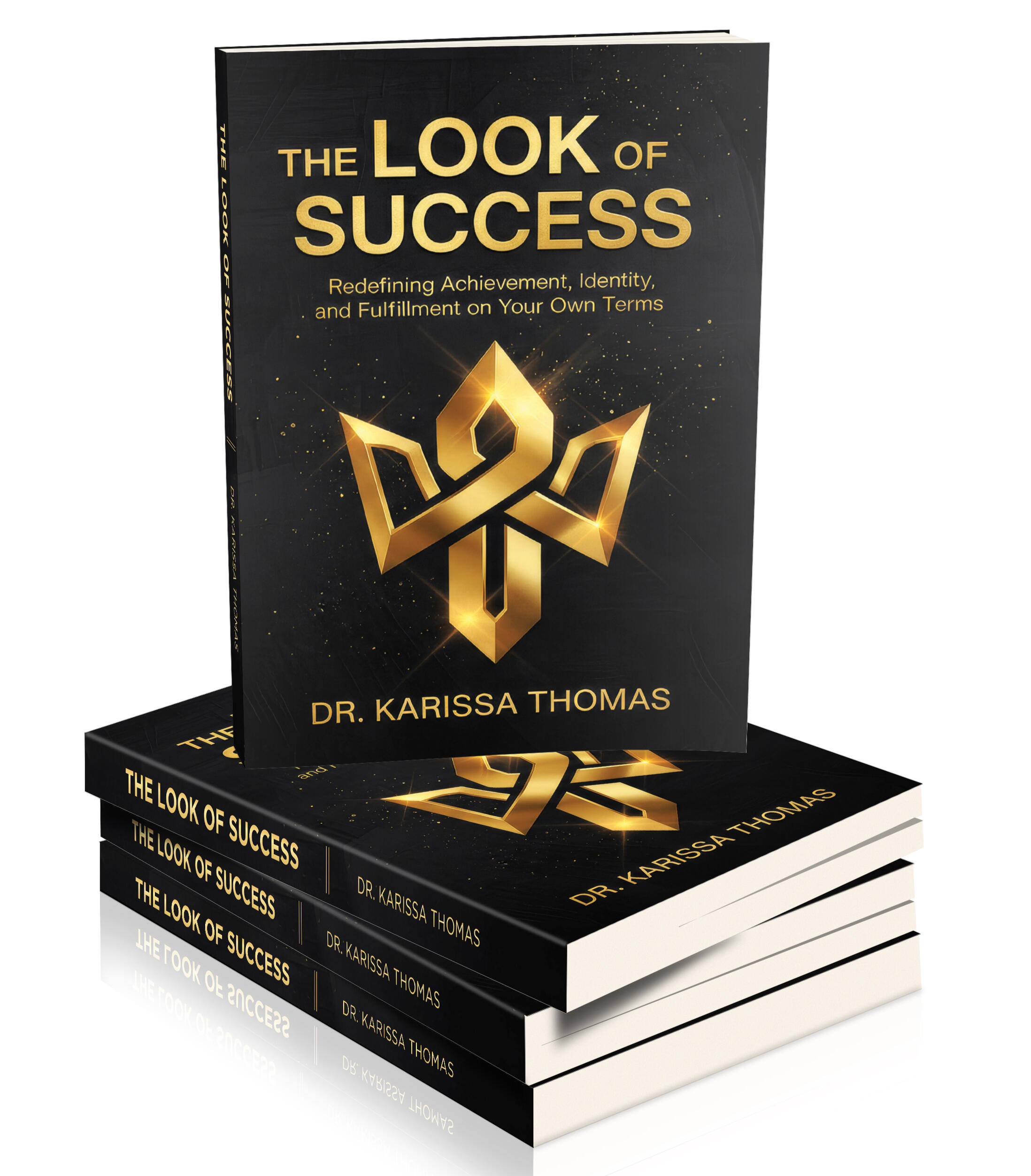 THE LOOK OF SUCCESS: REDEFINING ACHIEVEMENT, IDENTITY, AND FULFILLMENT ON YOUR OWN TERMS
